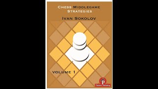 Chess Middlegame Strategies by Ivan Sokolov Vol 1 [upl. by Uhile]