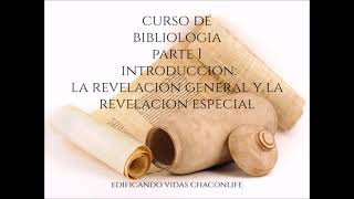 CURSO DE BIBLIOLOGIA PARTE 1 INTRODUCCION LA REVELACION GENERAL Y LA REVELACION ESPECIAL [upl. by Sidalg]