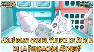 ¿Qué pasa con el Vulpix de Alola de la Fundación Æther  Pokémon Ultrasol y Ultraluna [upl. by Enyale164]