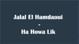 Jalal El Hamdaoui  Ha Howa Lik [upl. by Chaddie]