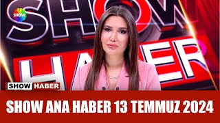 Show Ana Haber 13 Temmuz 2024 [upl. by Harelda]