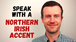 How to Speak With a Northern Irish Accent [upl. by Salokkin]