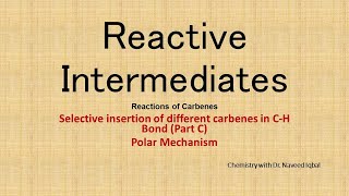 Reactions of carbenes Selectivity and specificity in CH bond insertion Part C By Polar Mechanism [upl. by Pufahl153]