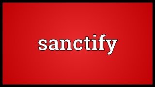 Sanctify Meaning [upl. by Suirauqram584]