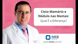 Diferença Entre Cisto Mamário e Nódulo nas Mamas  IMEB [upl. by Nhepets259]