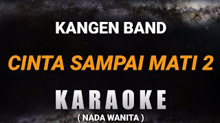 KARAOKE Cinta Sampai Mati 2  Kangen Band  KARAOKE  Nada Wanita [upl. by Liebermann]