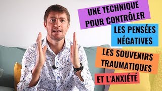 CONTRÔLER LES PENSÉES NÉGATIVES LES SOUVENIRS TRAUMATIQUES ET L’ANXIÉTÉ [upl. by Idnar]