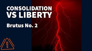 Consolidation vs Natural Liberty Antifederalist Brutus No 2 [upl. by Lozano936]