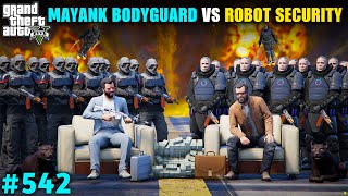 MAYANK BODYGUARD VS ROBOT SECURITY FIGHT  542 GTA 5 [upl. by Purvis]