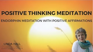 Positive Thinking Meditation Endorphin Meditation with Positive Affirmations [upl. by Enileda]