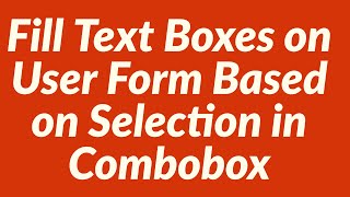 Fill Text Boxes on User Form Based on Selection in Combobox [upl. by Eninahs]