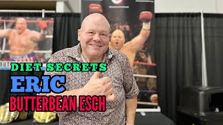 Eric quotButterbeanquot Eschs Diet Secrets [upl. by Nerred356]