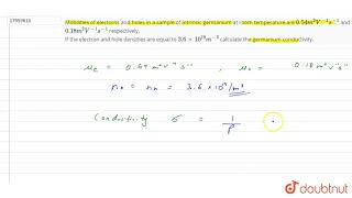 Mobilities of electorns and holes in a sample of intrinsic germanium at room temperature are [upl. by Leirol871]