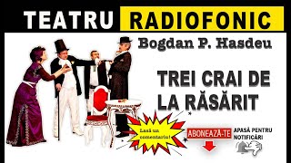 Bogdan P Hasdeu  Trei crai de la rasarit  Teatru [upl. by Eerehs536]