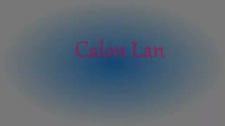 Calon Lan [upl. by Eiralav]