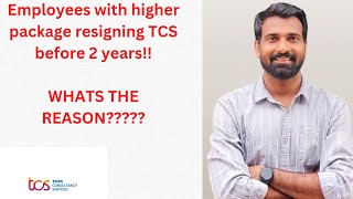 EMPLOYEES WITH HIGHER PACKAGE RESIGNING FROM TCS BEFORE 2 YEARS WHAT IS THE REASON [upl. by Tootsie182]