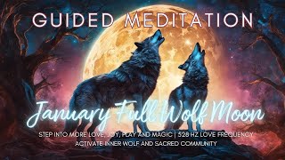 January Wolf Full Moon Guided Meditation  Activate More Joy Play amp Love  528 Hz Frequency [upl. by Obaza605]