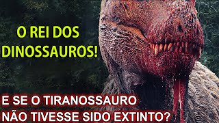 E se o tiranossauro não tivesse sido extinto？ [upl. by Hultin]