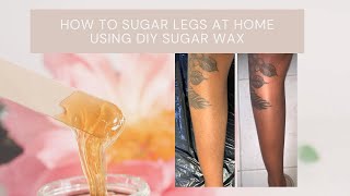 HOW TO SUGAR LEGS AT HOME Using DIY Sugar Wax BEGINNER FRIENDLY [upl. by Killie]