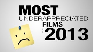 8 Most Underappreciated Films of 2013 [upl. by Kiefer]