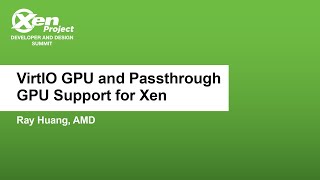 VirtIO GPU and Passthrough GPU Support for Xen  Ray Huang AMD [upl. by Ezalb]