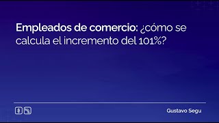 Empleados de comercio ¿cómo se calcula el incremento del 101 [upl. by Asert]