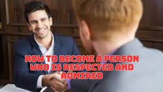 How to Become a Respected and Admired Person [upl. by Secnarfyram]