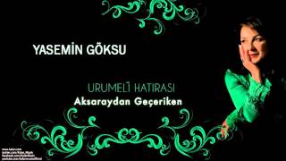 Yasemin Göksu  Aksaraydan Geçeriken   Urumeli Hatırası © 2010 Kalan Müzik [upl. by Ahsaeit]