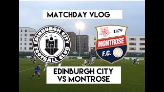 MAULED BY THE MO  Edinburgh City VS Montrose  The City Vlog Season 2 Episode 9 [upl. by Ailsun]