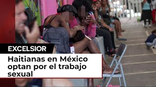 Migrantes haitianas en México se inician en el trabajo sexual por la pobreza [upl. by Ailiec]