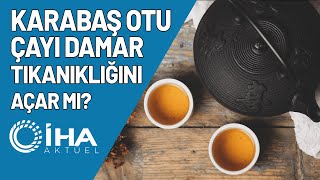 Karabaş Otu Çayı Damar Tıkanıklığını Açar Mı [upl. by Haimirej]