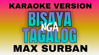 BISAYA NGA TAGALOG KARAOKE VERSION  MAX SURBAN [upl. by Barger]