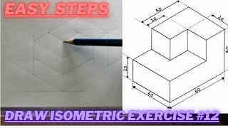 How to draw ISOMETRIC PROJECTIONS  Technical Drawing  Exercise 12 [upl. by Narba]