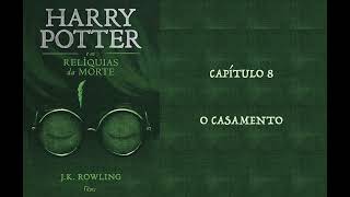 HARRY POTTER E AS RELÍQUIAS DA MORTE  CAP 8 O CASAMENTO  J K ROWLING AUDIOBOOK [upl. by Artenak]