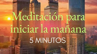 meditación para la mañana  solo 5 minutos  crea tu propia energía [upl. by Nisay]