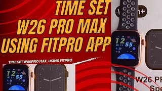 How to SET TIME in a smartwatch W26 pro max using fitpro app and connect to phone [upl. by Ttergram]