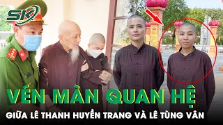 Vụ Loạn Luân Ở Tịnh Thất Bồng Lai Vén Màn Sự Thật Quan Hệ Giữa Lê Thanh Huyền Trang Và Lê Tùng Vân [upl. by Asssilem]