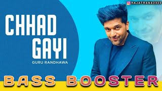 New Version Chhad Gayi  Guru Randhawa BassBoosted [upl. by Inele]