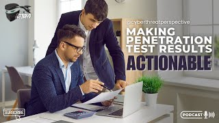 Episode 114 Making Penetration Test Results Actionable [upl. by Llibyc]