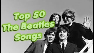 Top 50 The Beatles Songs [upl. by Lauryn]