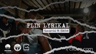 Plin Lyrikal  Swanki Ft Bkm ScProd [upl. by Daniell689]