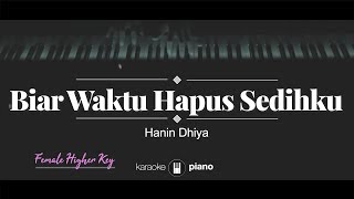 Biar Waktu Hapus Sedihku FEMALE HIGHER KEY Hanin Dhiya KARAOKE PIANO [upl. by Abbottson]