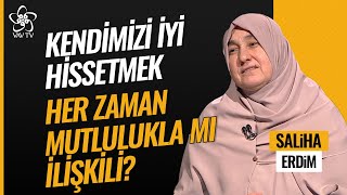 Kendimizi İyi Hissetmek Her Zaman Mutlulukla mı İlişkili  Saliha Erdim Vav TV [upl. by Aloiv]