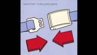 Arab Strap  Turbulence Bis Mix [upl. by Ardnalak]