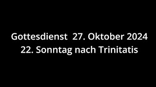 Gottesdienst 27102024  22 Sonntag nach Trinitatis [upl. by Ahsuas]