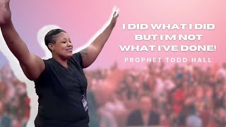 I Did What I Did But Im Not What Ive Done  Prophet Todd Hall With Prophesying [upl. by Edi122]