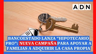 BancoEstado lanza “Hipotecario Pro” nueva campaña para apoyar a familias a adquirir la casa propia [upl. by Fillian]