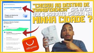 CHEGOU AO DESTINO DE TRANSFERÊNCIA ALIEXPRESS SIGNIFICA QUE O PRODUTO ESTÁ NA MINHA CIDADE [upl. by Anna-Diana31]