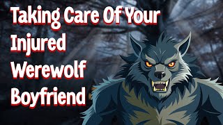 M4F  Caring For your Injured Werewolf Boyfriend  ASMR RP  Cuddles  Yelling  Angry [upl. by Leavelle]