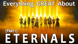 Everything GREAT About Eternals Part 1 [upl. by Liebermann]